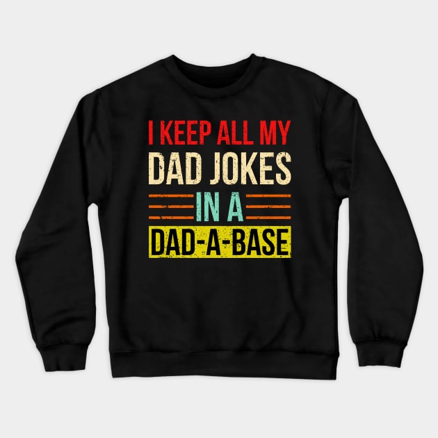 I Keep All My Dad Jokes In A Dad-a-base Crewneck Sweatshirt by Schoenberger Willard